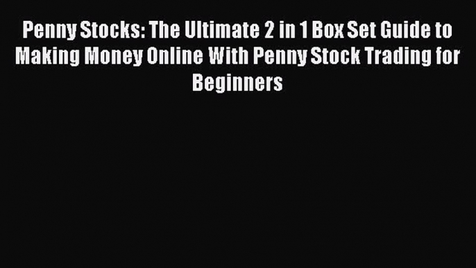 Read Penny Stocks: The Ultimate 2 in 1 Box Set Guide to Making Money Online With Penny Stock