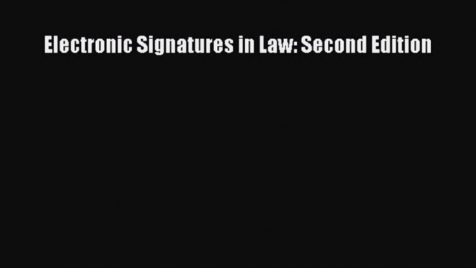 Download Book Electronic Signatures in Law: Second Edition E-Book Download