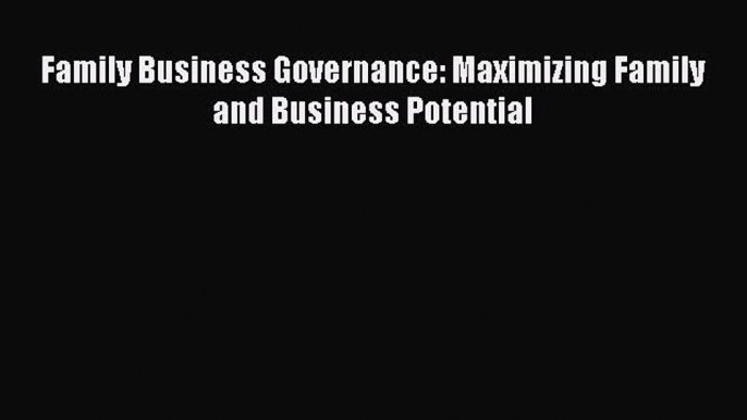 Read Family Business Governance: Maximizing Family and Business Potential Ebook Free