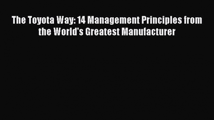 Read The Toyota Way: 14 Management Principles from the World's Greatest Manufacturer Ebook