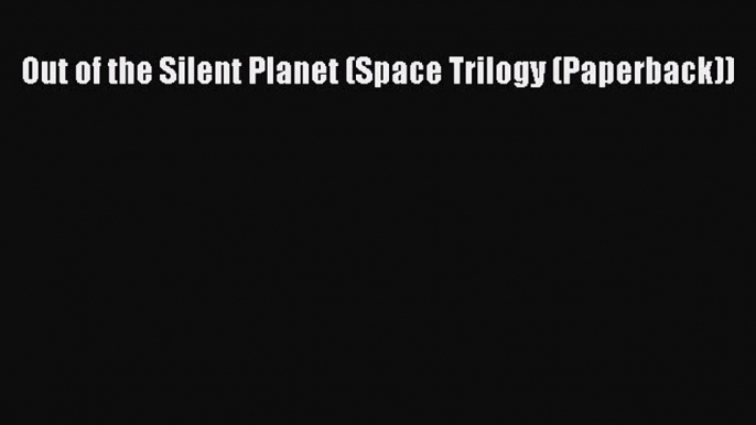 Read Book Out of the Silent Planet (Space Trilogy (Paperback)) ebook textbooks