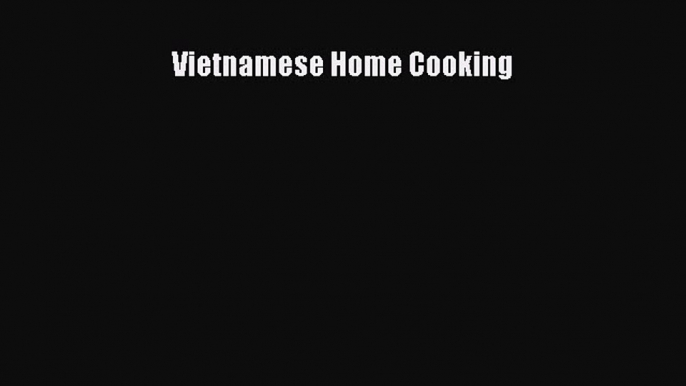 Download Vietnamese Home Cooking Ebook Free