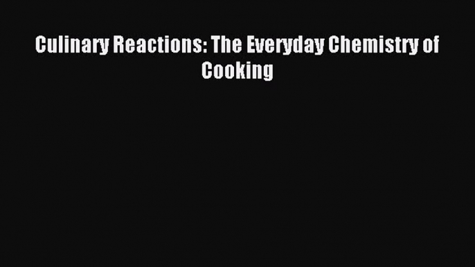 Download Culinary Reactions: The Everyday Chemistry of Cooking Ebook Online