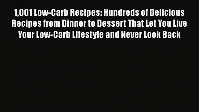 Read Book 1001 Low-Carb Recipes: Hundreds of Delicious Recipes from Dinner to Dessert That