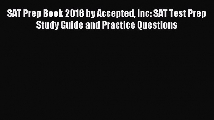 Download SAT Prep Book 2016 by Accepted Inc: SAT Test Prep Study Guide and Practice Questions