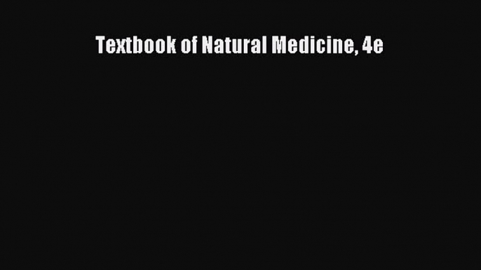 Read Books Textbook of Natural Medicine 4e ebook textbooks