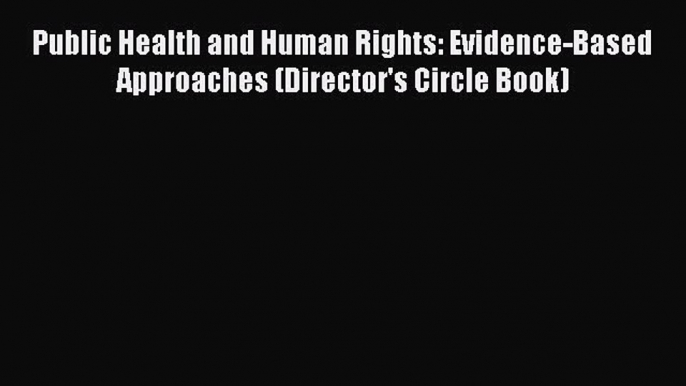 [Read] Public Health and Human Rights: Evidence-Based Approaches (Director's Circle Book) Ebook