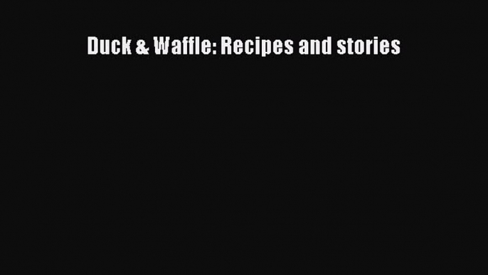 Download Book Duck & Waffle: Recipes and stories PDF Online