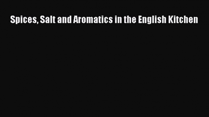 Read Book Spices Salt and Aromatics in the English Kitchen ebook textbooks