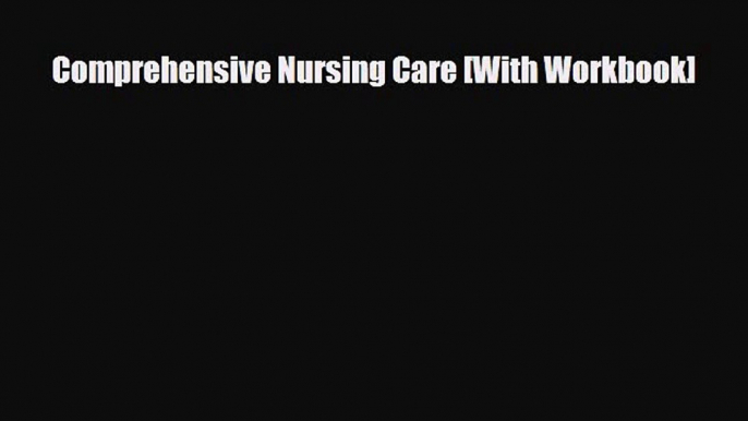 PDF Comprehensive Nursing Care [With Workbook] Read Online