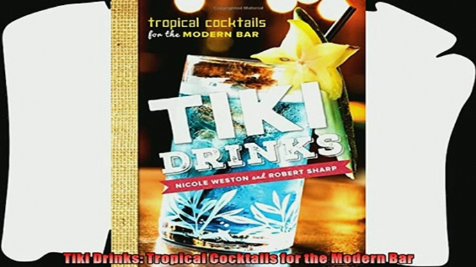 read now  Tiki Drinks Tropical Cocktails for the Modern Bar