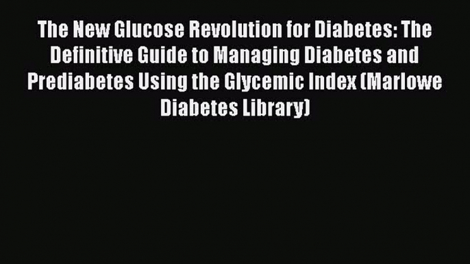 Read The New Glucose Revolution for Diabetes: The Definitive Guide to Managing Diabetes and