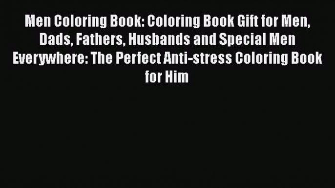 Read Books Men Coloring Book: Coloring Book Gift for Men Dads Fathers Husbands and Special