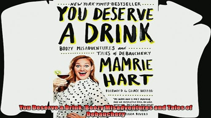 best book  You Deserve a Drink Boozy Misadventures and Tales of Debauchery