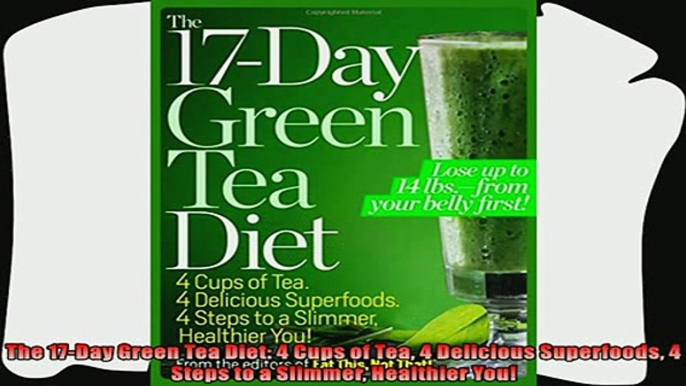 best book  The 17Day Green Tea Diet 4 Cups of Tea 4 Delicious Superfoods 4 Steps to a Slimmer