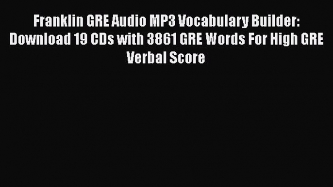 Download Book Franklin GRE Audio MP3 Vocabulary Builder: Download 19 CDs with 3861 GRE Words