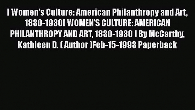 [Read] [ Women's Culture: American Philanthropy and Art 1830-1930[ WOMEN'S CULTURE: AMERICAN