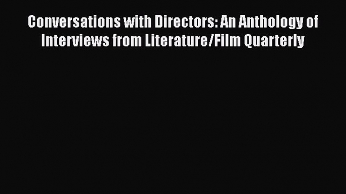 Download Conversations with Directors: An Anthology of Interviews from Literature/Film Quarterly