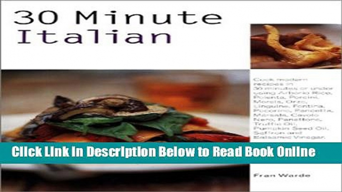 Read 30 Minute Italian: Cook Modern Recipes in 30 Minutes or Under Using Arborio Rice, Polenta,