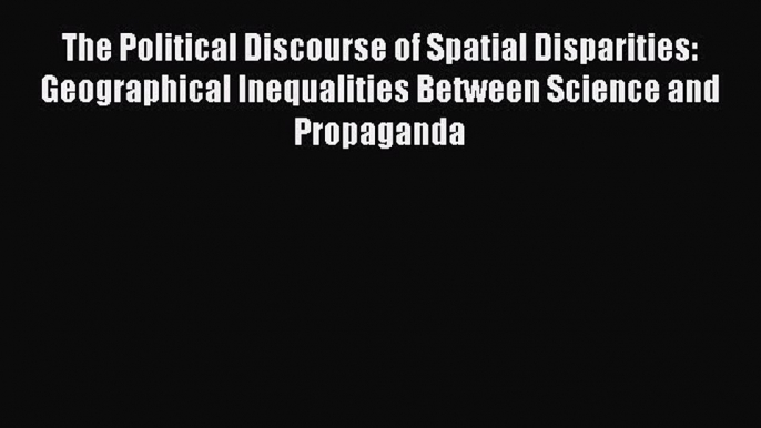 [PDF] The Political Discourse of Spatial Disparities: Geographical Inequalities Between Science