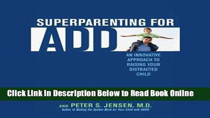 Read Superparenting for ADD: An Innovative Approach to Raising Your Distracted Child  Ebook Free