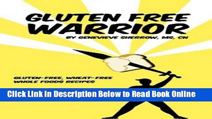 Download Gluten-free Warrior: Gluten-free   wheat-free whole foods recipes by Genevieve Sherrow