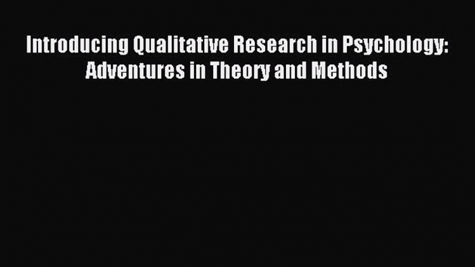 Read Introducing Qualitative Research in Psychology: Adventures in Theory and Methods Ebook