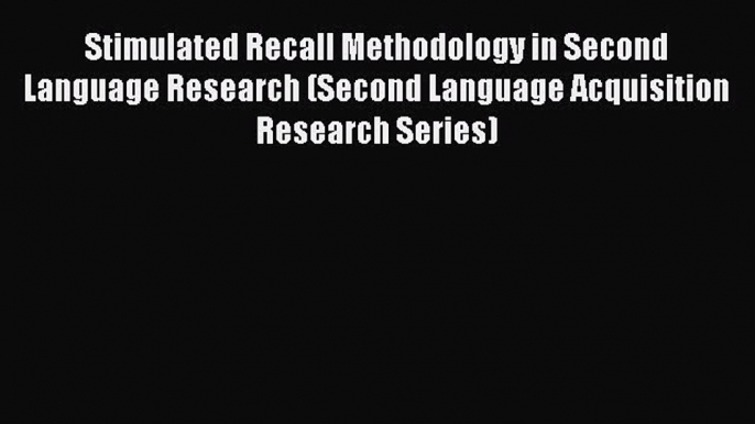 Read Stimulated Recall Methodology in Second Language Research (Second Language Acquisition