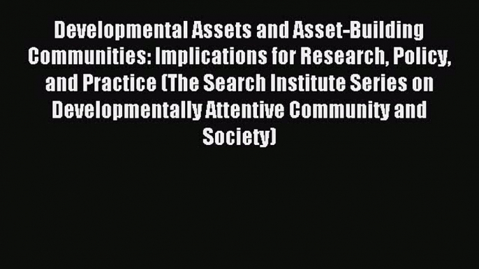 Read Developmental Assets and Asset-Building Communities: Implications for Research Policy