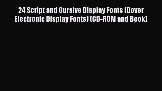 Read 24 Script and Cursive Display Fonts (Dover Electronic Display Fonts) (CD-ROM and Book)