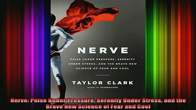 DOWNLOAD FREE Ebooks  Nerve Poise Under Pressure Serenity Under Stress and the Brave New Science of Fear and Full Free