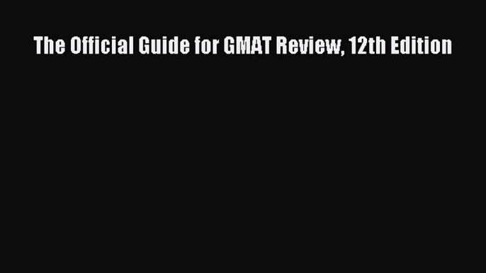 Read The Official Guide for GMAT Review 12th Edition Ebook Free