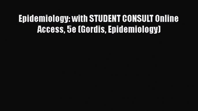 [Online PDF] Epidemiology: with STUDENT CONSULT Online Access 5e (Gordis Epidemiology)  Full