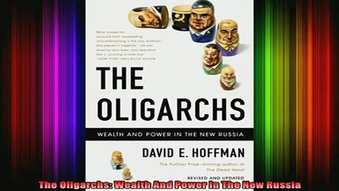 DOWNLOAD FREE Ebooks  The Oligarchs Wealth And Power In The New Russia Full Ebook Online Free