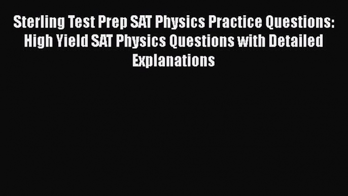 Read Sterling Test Prep SAT Physics Practice Questions: High Yield SAT Physics Questions with