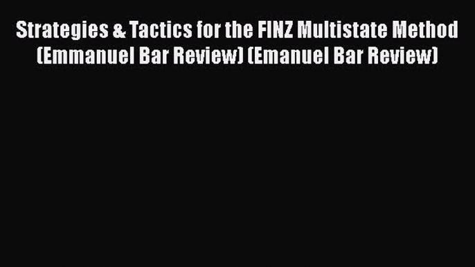 Download Strategies & Tactics for the FINZ Multistate Method (Emmanuel Bar Review) (Emanuel