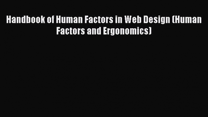 Read Handbook of Human Factors in Web Design (Human Factors and Ergonomics) Ebook Free