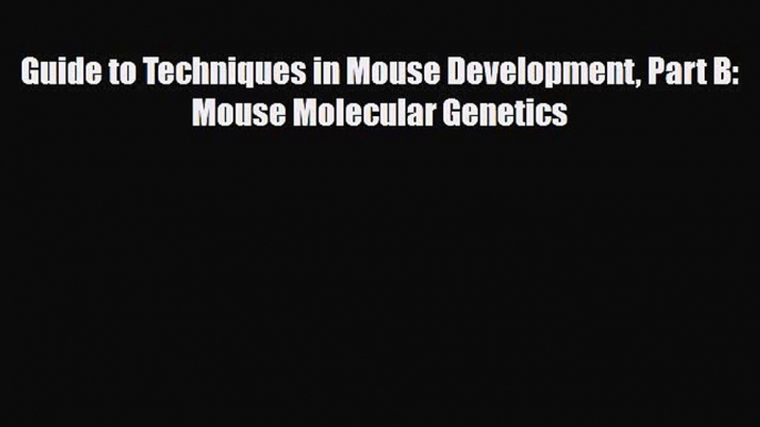 Download Guide to Techniques in Mouse Development Part B: Mouse Molecular Genetics PDF Online