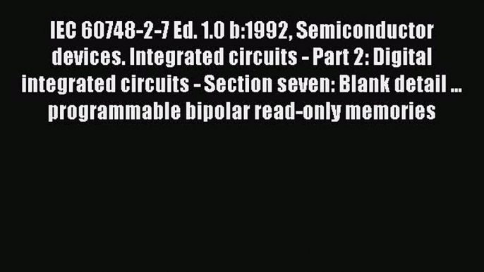 Read IEC 60748-2-7 Ed. 1.0 b:1992 Semiconductor devices. Integrated circuits - Part 2: Digital