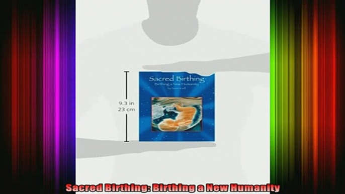 READ book  Sacred Birthing Birthing a New Humanity Full EBook