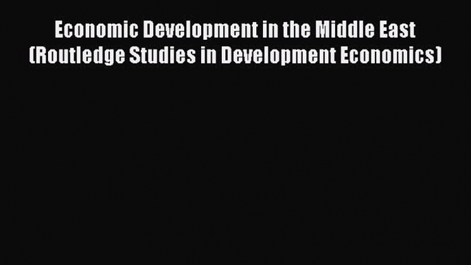 Read Economic Development in the Middle East (Routledge Studies in Development Economics) Ebook