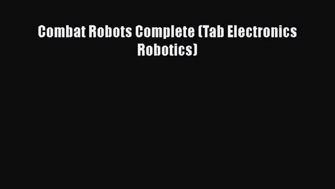 Download Combat Robots Complete (Tab Electronics Robotics) Ebook Free