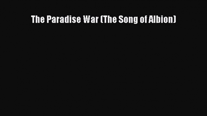 Download The Paradise War (The Song of Albion) Ebook Free