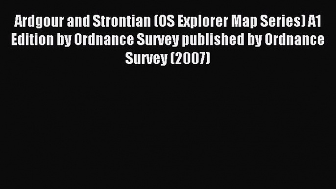 Read Ardgour and Strontian (OS Explorer Map Series) A1 Edition by Ordnance Survey published