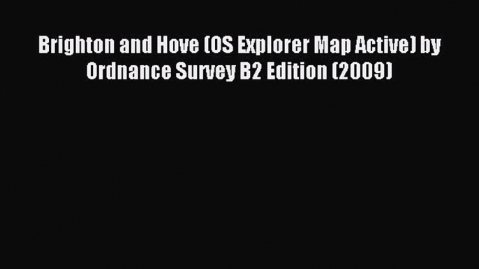 Read Brighton and Hove (OS Explorer Map Active) by Ordnance Survey B2 Edition (2009) Ebook