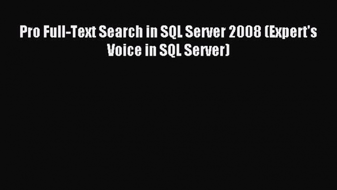 Read Pro Full-Text Search in SQL Server 2008 (Expert's Voice in SQL Server) PDF Free