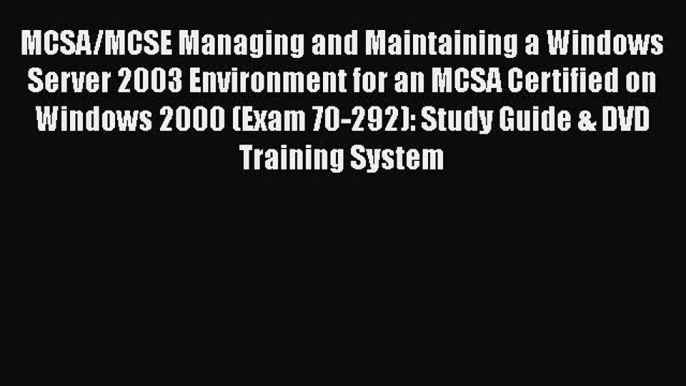 Read MCSA/MCSE Managing and Maintaining a Windows Server 2003 Environment for an MCSA Certified