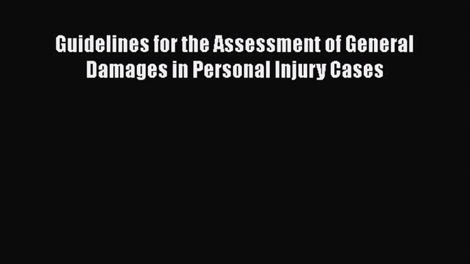 Read Book Guidelines for the Assessment of General Damages in Personal Injury Cases E-Book