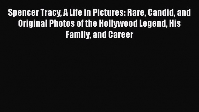 [PDF] Spencer Tracy A Life in Pictures: Rare Candid and Original Photos of the Hollywood Legend