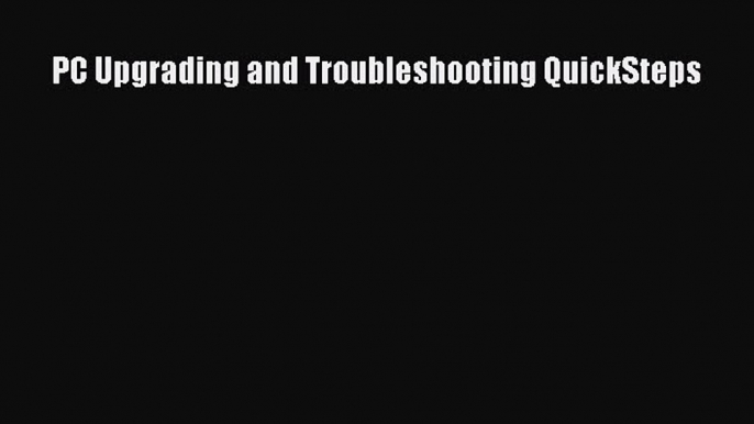 Read PC Upgrading and Troubleshooting QuickSteps Ebook Free